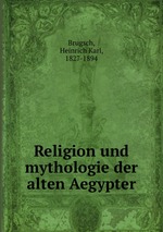 Religion und mythologie der alten Aegypter