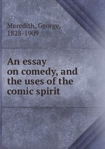 An essay on comedy, and the uses of the comic spirit