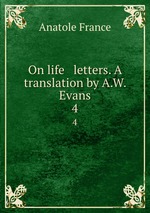 On life & letters. A translation by A.W. Evans. 4