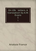 On life & letters. A translation by A.W. Evans. 1