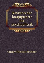 Revision der hauptpuncte der psychophysik