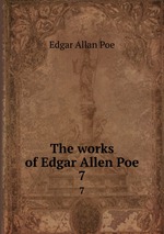 The works of Edgar Allen Poe.. 7
