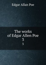 The works of Edgar Allen Poe.. 3