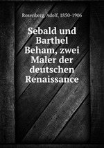 Sebald und Barthel Beham, zwei Maler der deutschen Renaissance