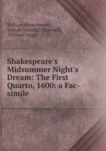 Shakespeare`s Midsummer Night`s Dream: The First Quarto, 1600: a Fac-simile