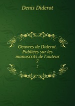 Oeuvres de Diderot. Publies sur les manuscrits de l`auteur. 7