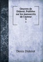 Oeuvres de Diderot. Publies sur les manuscrits de l`auteur. 9