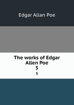 The works of Edgar Allen Poe.. 5