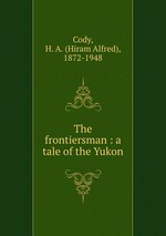 The frontiersman : a tale of the Yukon