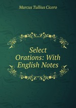 Select Orations: With English Notes