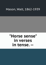 "Horse sense" in verses in tense. --