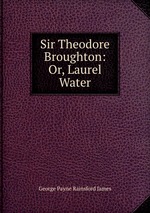 Sir Theodore Broughton: Or, Laurel Water