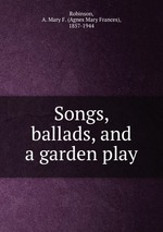 Songs, ballads, and a garden play