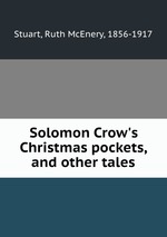 Solomon Crow`s Christmas pockets, and other tales