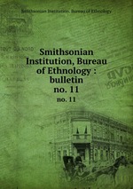 Smithsonian Institution, Bureau of Ethnology : bulletin. no. 11