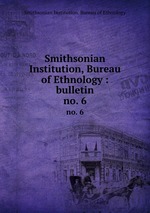 Smithsonian Institution, Bureau of Ethnology : bulletin. no. 6