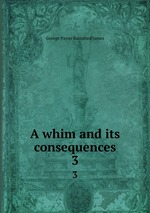 A whim and its consequences. 3
