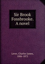 Sir Brook Fossbrooke. A novel