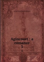 Agincourt : a romance. 3