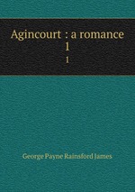 Agincourt : a romance. 1