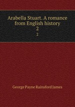 Arabella Stuart. A romance from English history. 2
