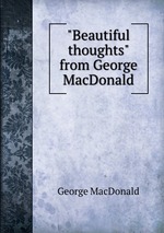 "Beautiful thoughts" from George MacDonald