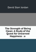The Strength of Being Clean: A Study of the Quest for Unearned Happiness : a
