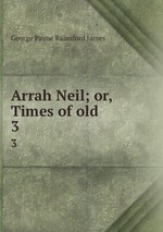 Arrah Neil; or, Times of old. 3