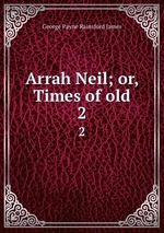 Arrah Neil; or, Times of old. 2