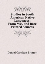 Studies in South American Native Languages: From Mss. and Rare Printed Sources