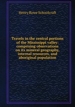 Travels in the central portions of the Mississippi valley: comprising observations on its mineral geography, internal resources, and aboriginal population
