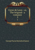 Corse de Leon : or, The brigand : a romance. 3