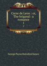Corse de Leon : or, The brigand : a romance. 1
