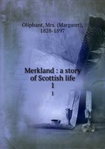 Merkland : a story of Scottish life. 1