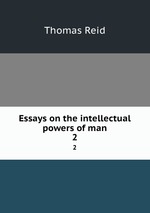 Essays on the intellectual powers of man. 2