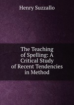 The Teaching of Spelling: A Critical Study of Recent Tendencies in Method