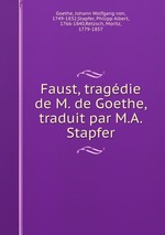 Faust, tragdie de M. de Goethe, traduit par M.A. Stapfer