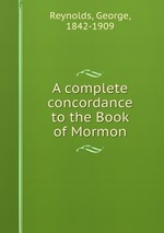 A complete concordance to the Book of Mormon