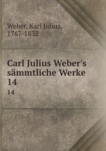 Carl Julius Weber`s smmtliche Werke. 14
