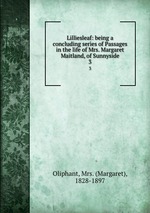 Lilliesleaf: being a concluding series of Passages in the life of Mrs. Margaret Maitland, of Sunnyside. 3