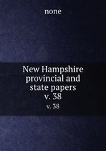 New Hampshire provincial and state papers. v. 38