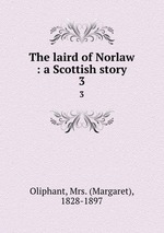 The laird of Norlaw : a Scottish story. 3