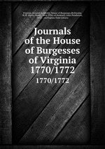 Journals of the House of Burgesses of Virginia. 1770/1772