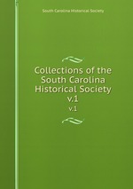Collections of the South Carolina Historical Society. v.1