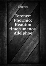 Terence: Phormio: Heauton timorumenos. Adelphoe