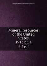Mineral resources of the United States. 1913 pt. 1