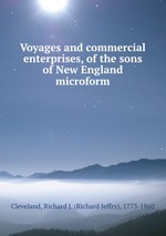 Voyages and commercial enterprises, of the sons of New England microform