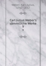 Carl Julius Weber`s smmtliche Werke. 9