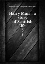 Harry Muir : a story of Scottish life. 3