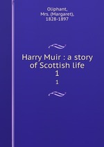 Harry Muir : a story of Scottish life. 1